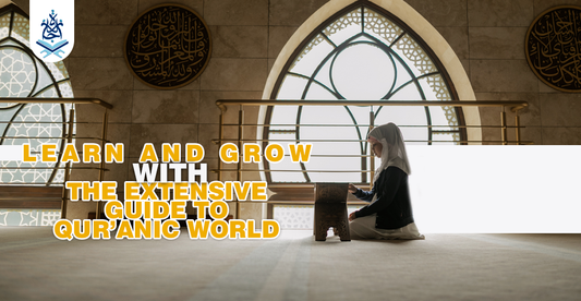 Learn And Grow With The Extensive Guide To Qur’anic World